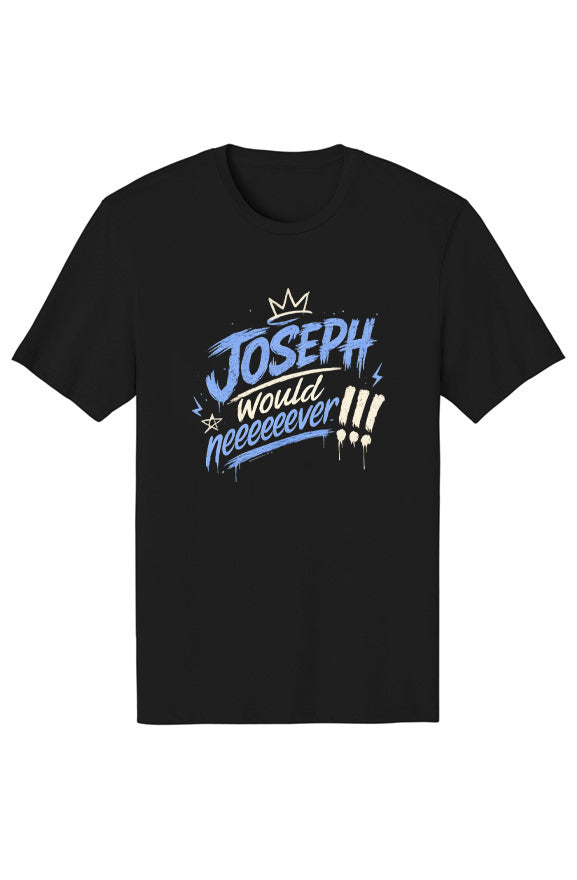 Pull Up Society™ Joseph Would Neveeeeever™ Graphic T-Shirt
